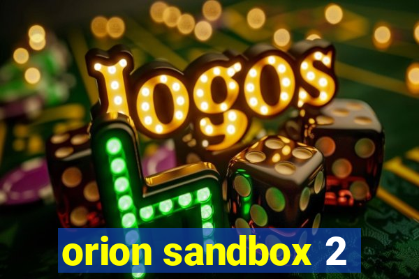 orion sandbox 2